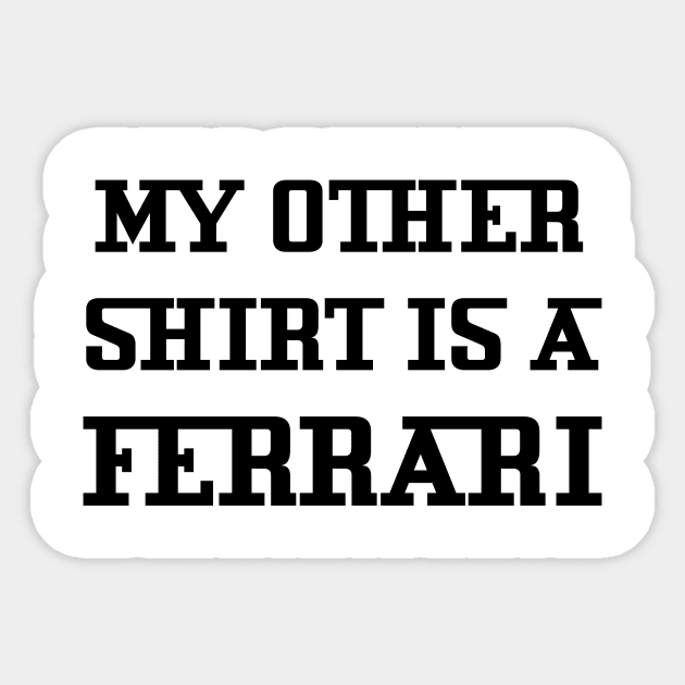 My Other Shirt Is A Ferrari Sticker by TheCosmicTradingPost